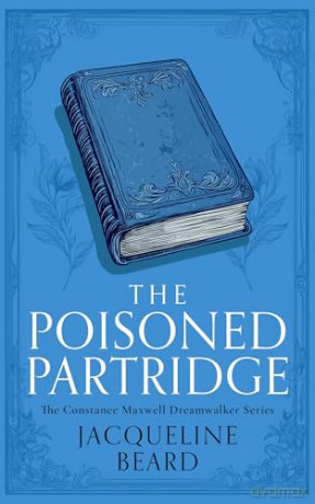 The Poisoned Partridge: A Cozy Historical Mystery With a Touch of Supernatural Suspense: 3 (The Constance Maxwell Dreamwalker Mysteries) - Jacqueline Beard [KSIĄŻKA]