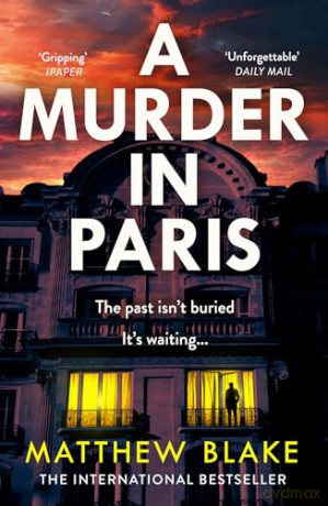 A Murder in Paris: The gripping, twisty crime thriller novel about secrets behind closed doors for 2026 from the international bestselling author of Anna O - Matthew Blake [KSIĄŻKA]