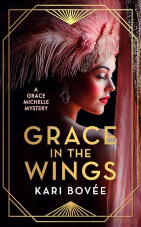 Grace In The Wings: A 1920's Grace Michelle Murder Mystery: 1 (Grace Michelle Mysteries) - Kari Bovee [KSIĄŻKA]