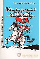 Kto ty jesteś. Polak mały - Władysław Bełza [KSIĄŻKA]