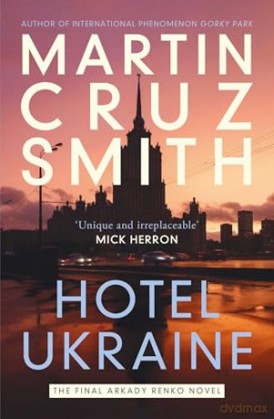 Hotel Ukraine: The final Arkady Renko novel, from one of the undisputed masters of the political thriller - Martin Cruz Smith [KSIĄŻKA]