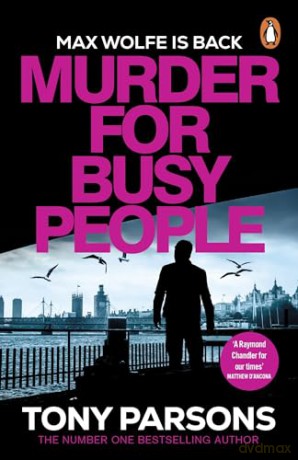 Murder for Busy People: The gripping new Max Wolfe thriller from the bestselling author - Tony Parsons [KSIĄŻKA]