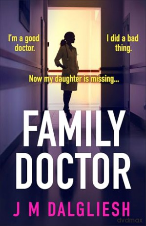 Family Doctor: A totally gripping and pulse-pounding psychological thriller - J M Dalgliesh [KSIĄŻKA]