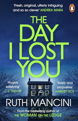 The Day I Lost You: The gripping new thriller from the bestselling author of The Woman on the Ledge - Ruth Mancini [KSIĄŻKA]