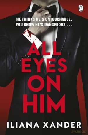 All Eyes On Him: He's A Millionaire. He's A Monster. A Twisty Psychological Thriller From The Author of Love, Mom - Iliana Xander [KSIĄŻKA]