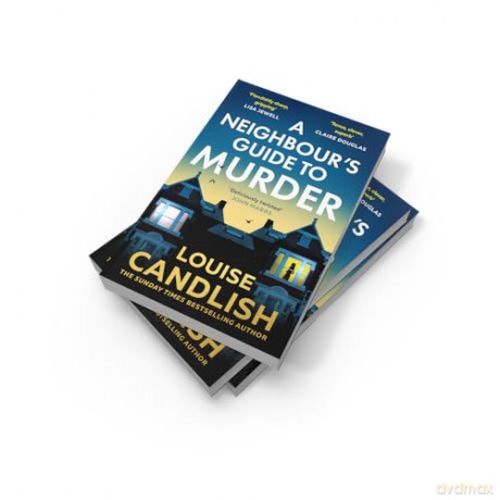A Neighbour's Guide to Murder: The Top 10 Sunday Times bestseller! A brand-new addictive psychological suspense crime thriller - Louise Candlish [KSIĄŻKA]