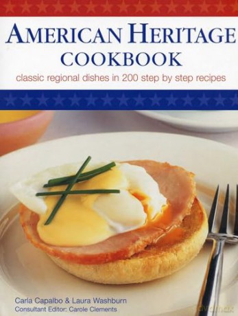 American Heritage Cookbook: Classic Regional Dishes in 200 Step by Step Recipes - Carla Capalbo [KSIĄŻKA]