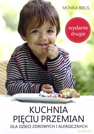 Kuchnia Pięciu Przemian dla dzieci zdrowych i alergicznych - Monika Biblis, Magdalena Dudek [KSIĄŻKA]