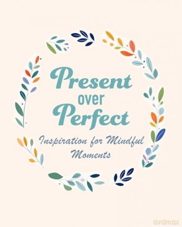 Present Over Perfect: Inspiration for mindful moments - CICO Books [KSIĄŻKA]