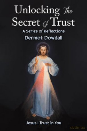 Unlocking the Secret of Trust: A Series of Reflections - Dermot Dowdall [KSIĄŻKA]