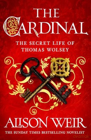 The Cardinal: from the Sunday Times bestseller, the gripping new novel about the man behind the Tudor crown - Alison Weir [KSIĄŻKA]