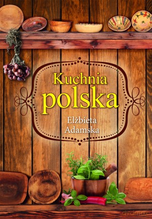 Kuchnia polska - Elżbieta Adamska [KSIĄŻKA]