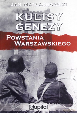 Kulisy genezy Powstania Warszawskiego - Jan Matłachowski [KSIĄŻKA]