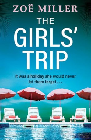The Girls' Trip: A page-turning holiday read filled with dark secrets and addictive twists - Zoe Miller [KSIĄŻKA]