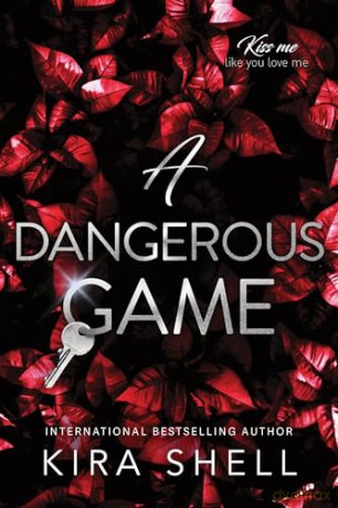 A Dangerous Game: The Sequel to Let the Game Begin - the Dark College Romance Sensation (Kiss Me Like You Love Me Book 2) - Kira Shell [KSIĄŻKA]