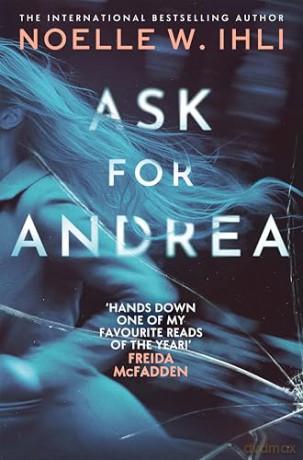 Ask for Andrea: The Addictive Psychological Thriller With A Pulse-Pounding Twist From The International Bestselling Author - Noelle W. Ihli [KSIĄŻKA]