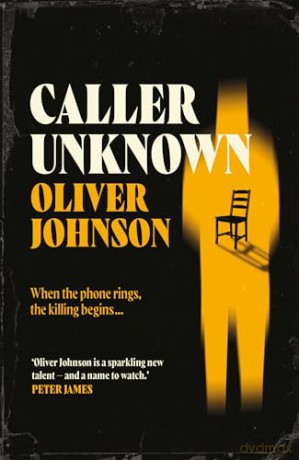 Caller Unknown: 'Oliver Johnson is a sparkling new talent - and a name to watch.' Peter James - Oliver Johnson [KSIĄŻKA]