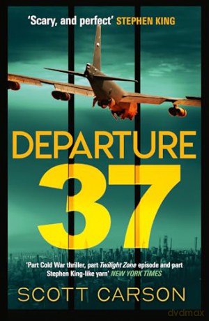 Departure 37: The future of humanity is about to change, in this terrifyingly real thriller which Stephen King calls 'a mind-blower' - Scott Carson [KSIĄŻKA]