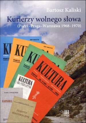 Kurierzy wolnego słowa (Paryż - Praga - Warszawa 1968-1970) - Bartosz Kaliski [KSIĄŻKA]