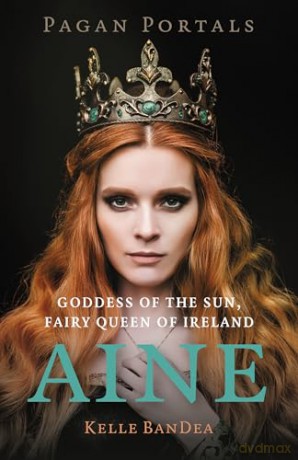 Pagan Portals - Aine: Goddess of the Sun, Fairy Queen of Ireland - Kelle BanDea [KSIĄŻKA]
