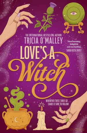 Love's a Witch: Charmed meets The Pumpkin Spice Café - an unmissable cosy witchy romance from the bestselling author of Wild Scottish Knight: Volume 1 (The Scottish Charms Series) - Tricia O'Malley [KSIĄŻKA]
