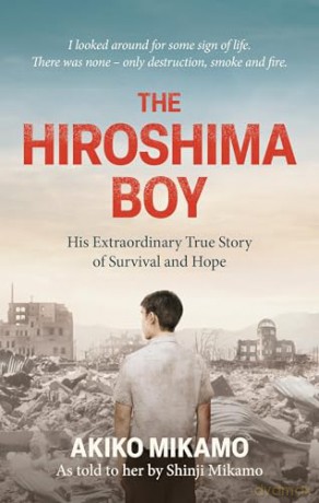 The Hiroshima Boy: His Heartbreaking True Story of Survival and Hope - Akiko Mikamo [KSIĄŻKA]