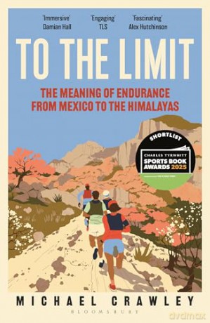 To the Limit: The Meaning of Endurance from Mexico to the Himalayas - Michael Crawley [KSIĄŻKA]