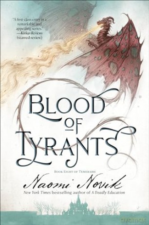 Blood of Tyrants: Book Eight of Temeraire - Naomi Novik [KSIĄŻKA]