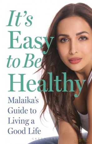 It's Easy to Be Healthy: Malaika's Guide to Living a Good Life - Malaika Arora [KSIĄŻKA]