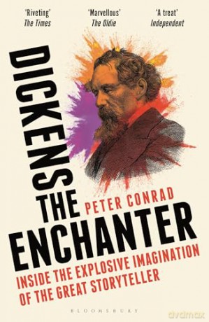 Dickens the Enchanter: Inside the Explosive Imagination of the Great Storyteller - Peter Conrad [KSIĄŻKA]