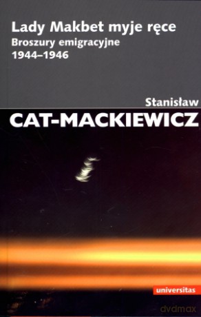 Lady Makbet myje ręce. Broszury emigracyjne 1944-1946 - Stanisław Cat-Mackiewicz [KSIĄŻKA]