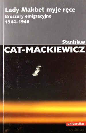 Lady Makbet myje ręce. Broszury emigracyjne 1944-1946 - Stanisław Cat-Mackiewicz [KSIĄŻKA]