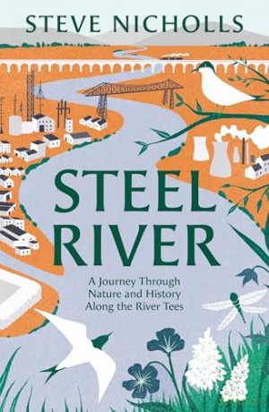 Steel River: Walking the Tees - A Journey Through Nature in a Human World - Steve Nicholls [KSIĄŻKA]