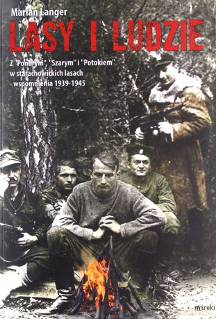 Lasy i ludzie. Z "Ponurym", "Szarym" i "Potokiem" w starachowickich lasach - wspomnienia 1939-1945 - Marian Langer [KSIĄŻKA]