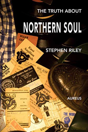 The Truth About Northern Soul: Unpacking the Myths - Stephen Riley [KSIĄŻKA]