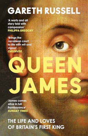 Queen James: A New History About the Life and Loves of Britain's First King, James Stuart - Gareth Russell [KSIĄŻKA]