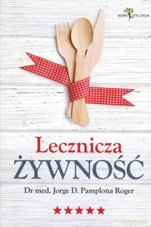 Lecznicza żywność - Dr med. Jorge D. Pampelona Roger [KSIĄŻKA]