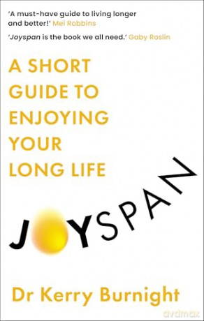 Joyspan: A Short Guide to Enjoying your Long Life - Dr Dr Kerry Burnight [KSIĄŻKA]