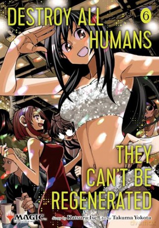 Destroy All Humans. They Can't Be Regenerated. A Magic: The Gathering Manga, Vol. 6: Limited edition Magic: The Gathering card included in first printing!: Volume 6 - Katsura Ise [KOMIKS]