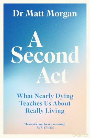 A Second Act: What Nearly Dying Teaches Us About Really Living - Dr Matt Morgan [KSIĄŻKA]