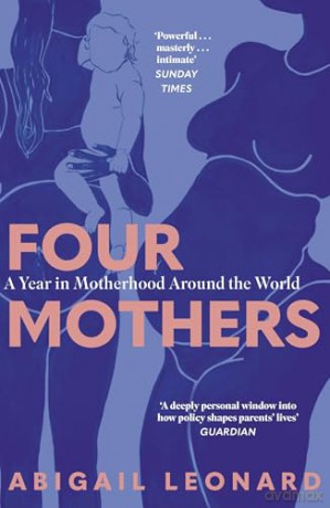 Four Mothers: A Year in Motherhood Around the World - Abigail Leonard [KSIĄŻKA]