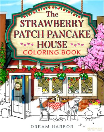 The Strawberry Patch Pancake House Coloring Book: The official Pumpkin Spice Cafe book 4 coloring book for adults and teens featuring cozy hygge scenes for relaxation and fun (Dream Harbor) - Laurie Gilmore [KSIĄŻKA]