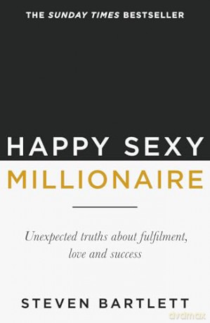 Happy Sexy Millionaire: From bestselling author and host of The Diary of a CEO podcast, and Dragons Den star - Steven Bartlett [KSIĄŻKA]