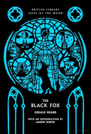 The Black Fox: A Novel of the Eighteen-Seventies: 70 (British Library Tales of the Weird) - Gerald Heard [KSIĄŻKA]