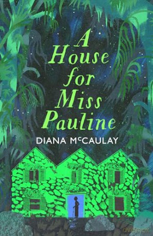 A House for Miss Pauline: 'One of the Caribbean's finest writers' Monique Roffey - Diana McCaulay [KSIĄŻKA]