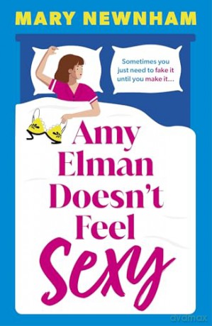 Amy Elman Doesn't Feel Sexy: Meet the next Bridget Jones in this utterly hilarious and laugh-out-loud women's fiction debut novel - Mary Newnham [KSIĄŻKA]