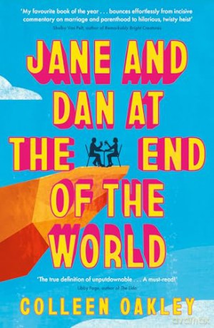 Jane and Dan at the End of the World: 'Oakley is in a world of her own when it comes to creating loveable, quirky characters' Taylor Jenkins Reid - Colleen Oakley [KSIĄŻKA]