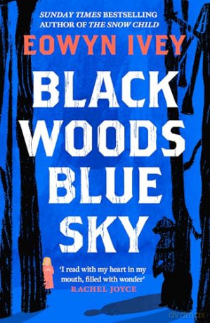 Black Woods, Blue Sky: A magical story of love and survival from the Sunday Times best selling author of The Snow Child - Eowyn Ivey [KSIĄŻKA]