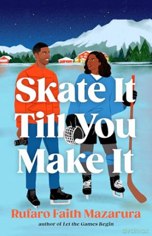 Skate It Till You Make It: The ultimate wintery sports romcom, perfect for the Winter Olympics! - Rufaro Faith Mazarura [KSIĄŻKA]
