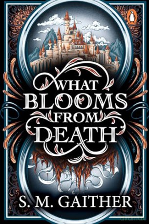 What Blooms From Death: The irresistible new enemies-to-lovers fantasy romance - S. M. Gaither [KSIĄŻKA]